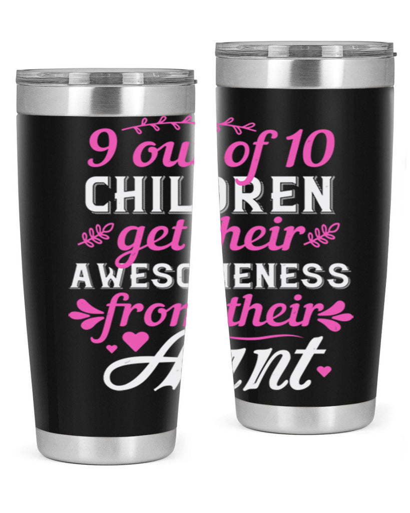 out of children get their awesomeness from their aunt Style 57#- aunt- Tumbler