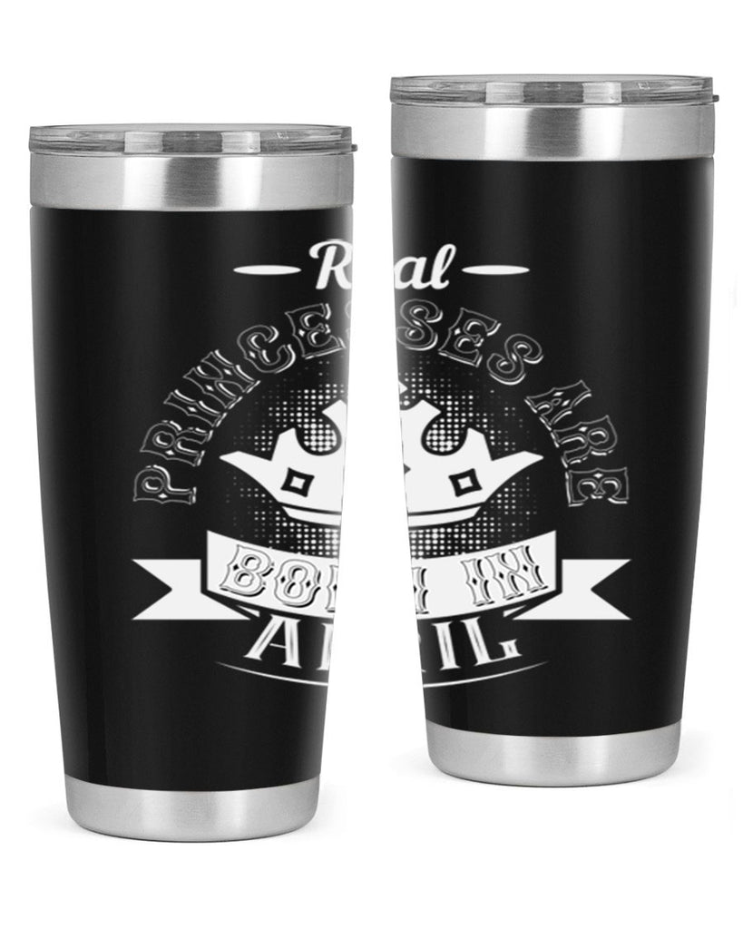 real prinesses are born in april Style 42#- birthday- tumbler