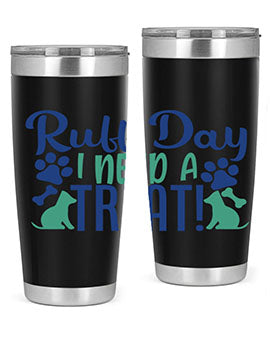 ruff day i need a treat Style 65#- dog- Tumbler