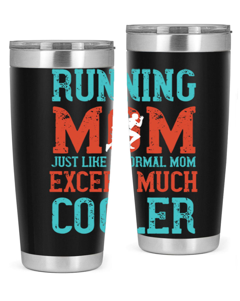 running mom just like a normal mom except much cooler 18#- running- Tumbler