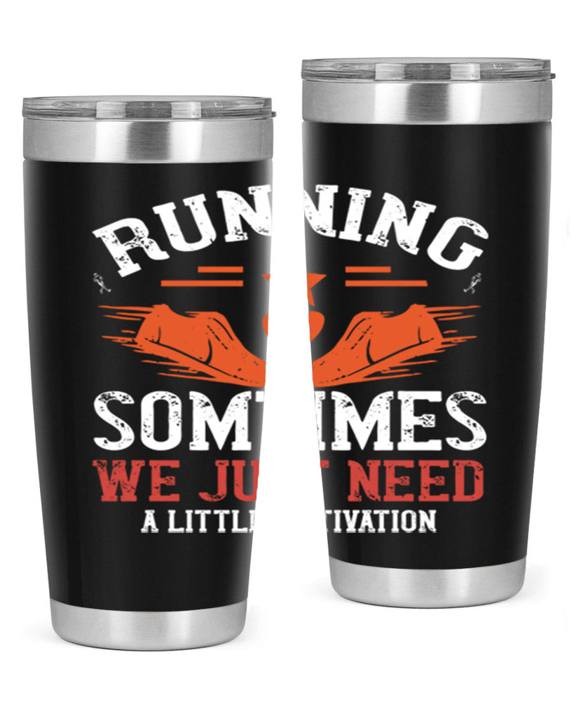 running sometimes we just need alittler motivation 17#- running- Tumbler