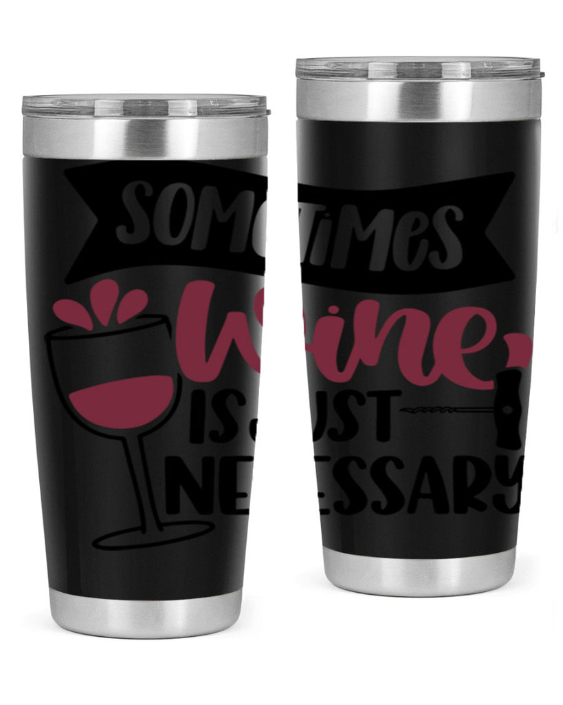 sometimes wine is just necessary 28#- wine- Tumbler