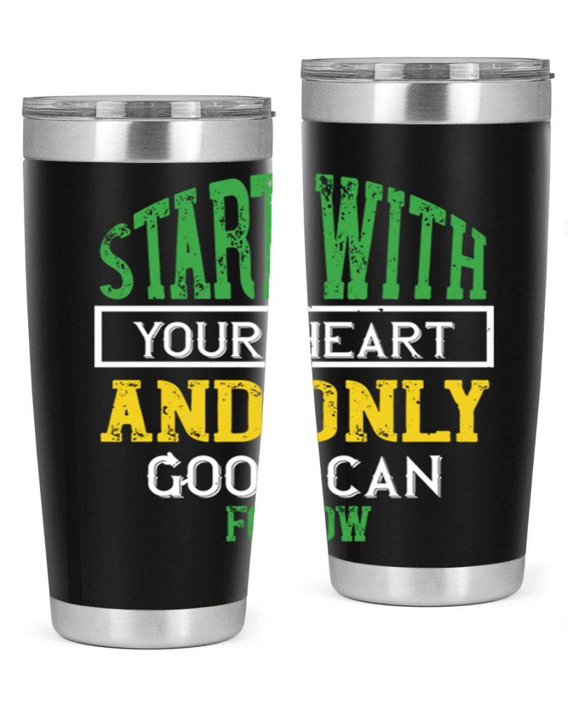 start with your heart and only good can follow 23#- vegan- Tumbler