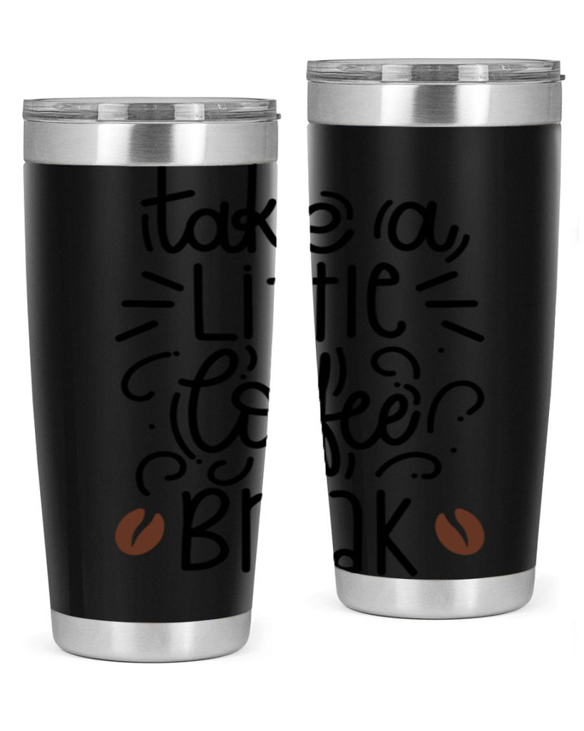 take a little coffee break 25#- coffee- Tumbler