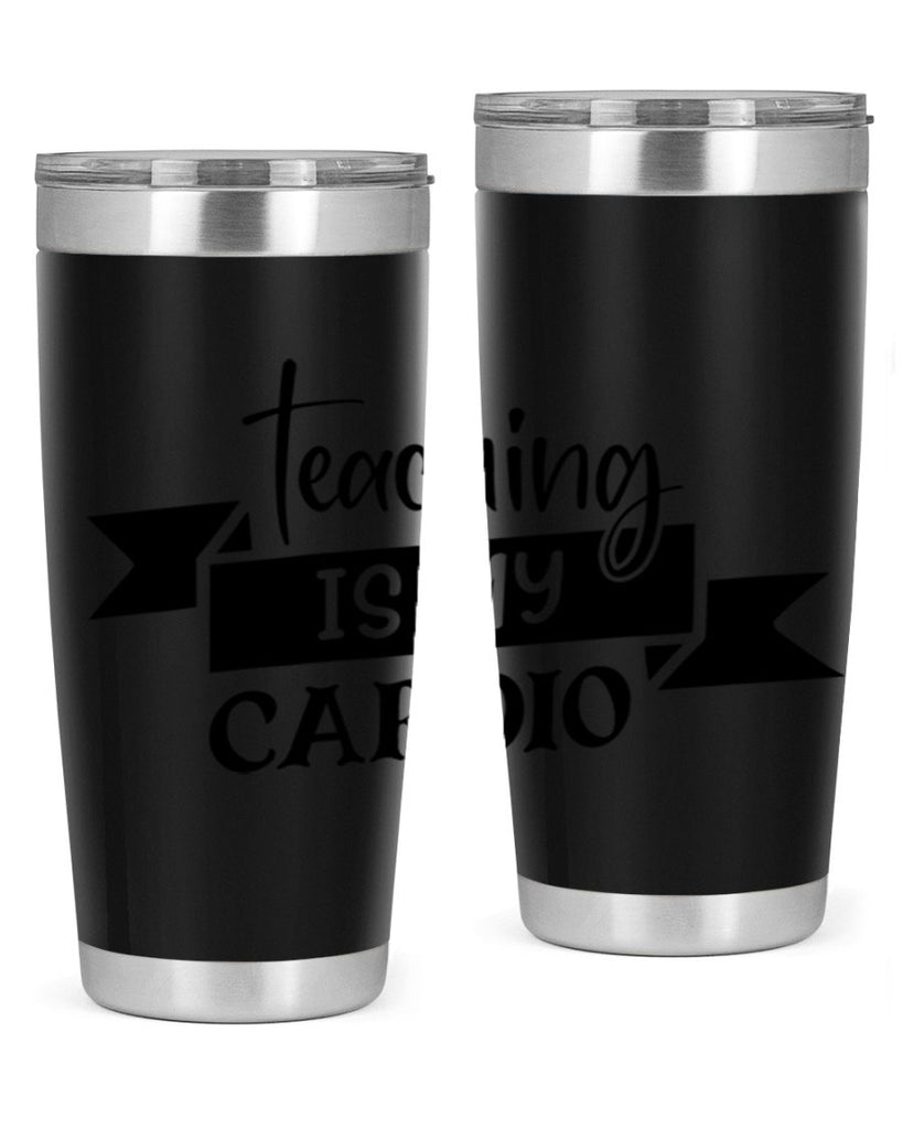 teaching is my cardio Style 127#- teacher- tumbler