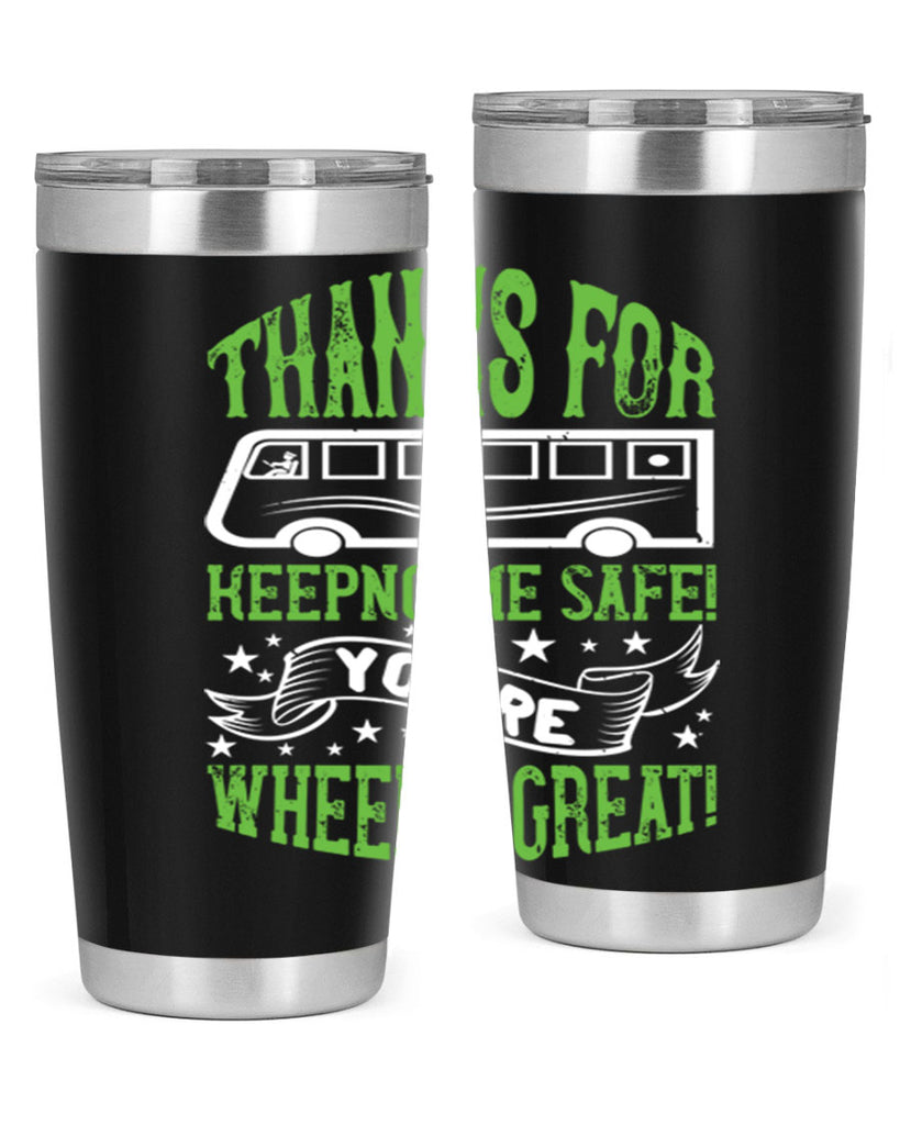 thanks for keepng me safe youre wheelif great Style 15#- bus driver- tumbler