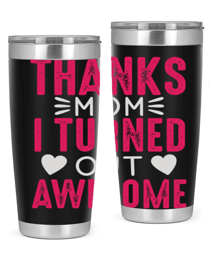 thanks mom i turned out awesome 61#- mom- Tumbler