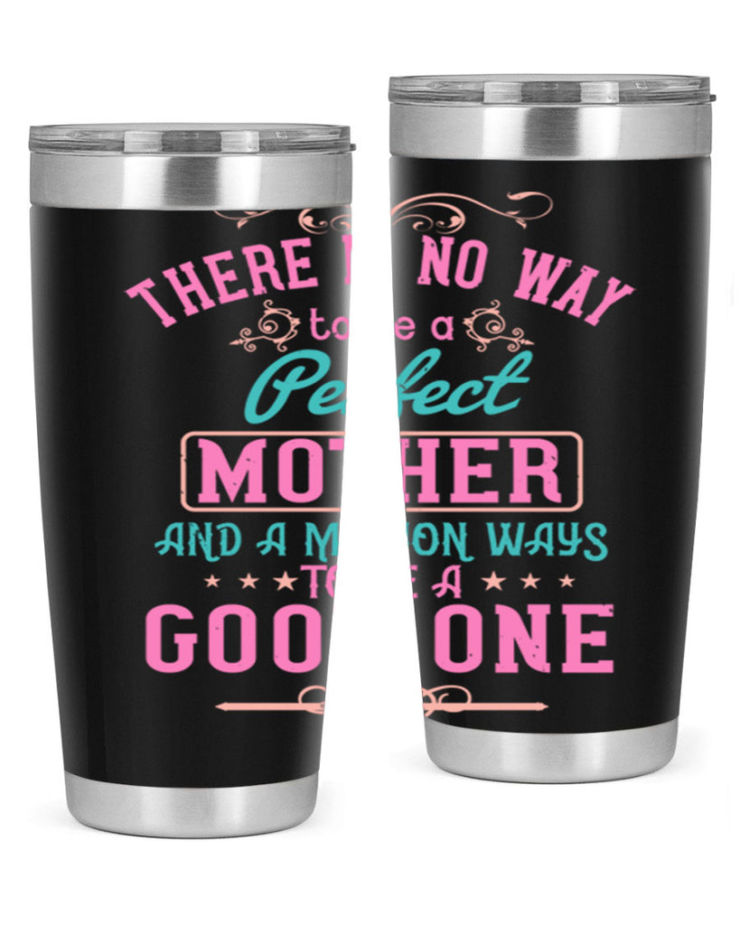 there is no way to be a perfect mother and a million ways to be a good one 41#- mom- Tumbler