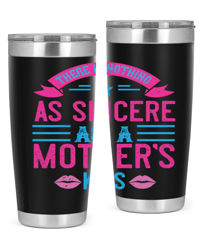 there is nothing as sincere as a mother’s kiss 39#- mom- Tumbler