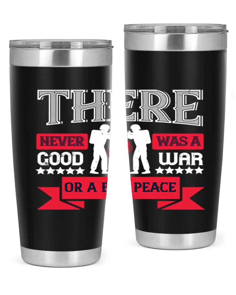 there never was a good war or a bad peace 20#- Veterns Day- Tumbler