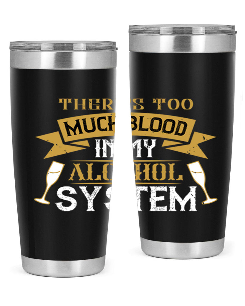 theres too much blood in my alcohol system 24#- drinking- Tumbler