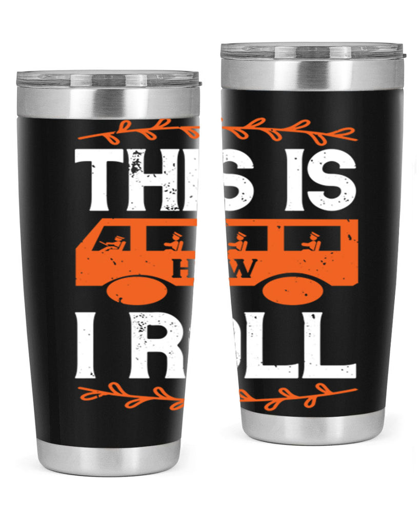 this is how i roll Style 11#- bus driver- tumbler