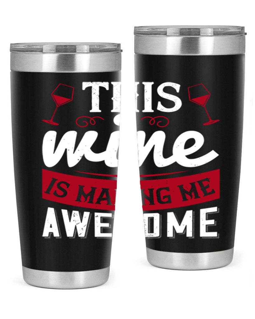 this wine is making me awesome 117#- wine- Tumbler