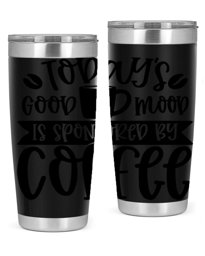 todays good mood is sponsored by coffee 13#- coffee- Tumbler