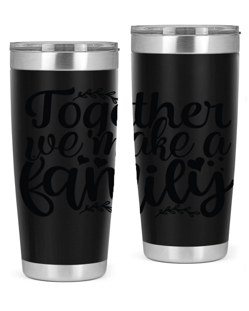 together we make a family 14#- family- Tumbler