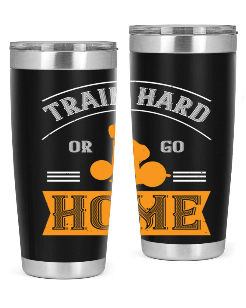 train hard or go home 63#- gym- Tumbler