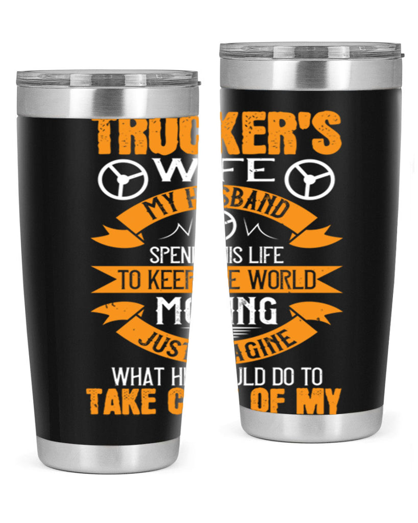 truckers wife my husband spends his life z Style 13#- truck driver- tumbler