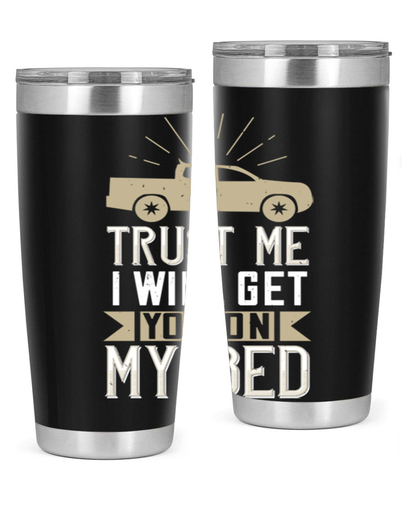 trust me i will get you on my bed Style 10#- truck driver- tumbler