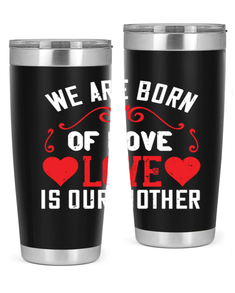 we are born of love love is our mother 30#- mom- Tumbler