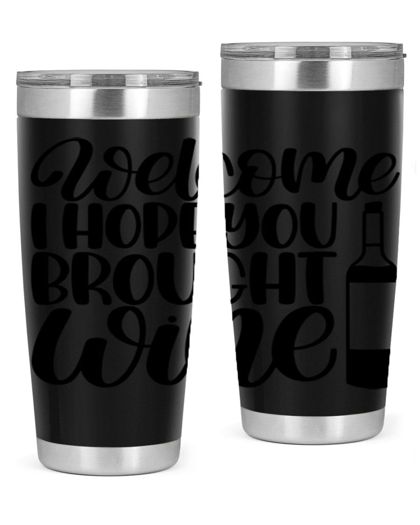 welcome i hope you brought wine 25#- wine- Tumbler