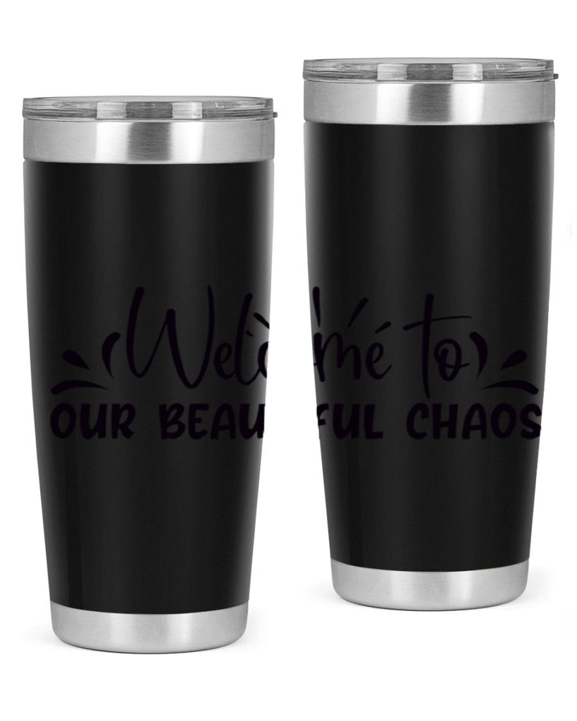 welcome to our beautiful chaos 46#- home- Tumbler