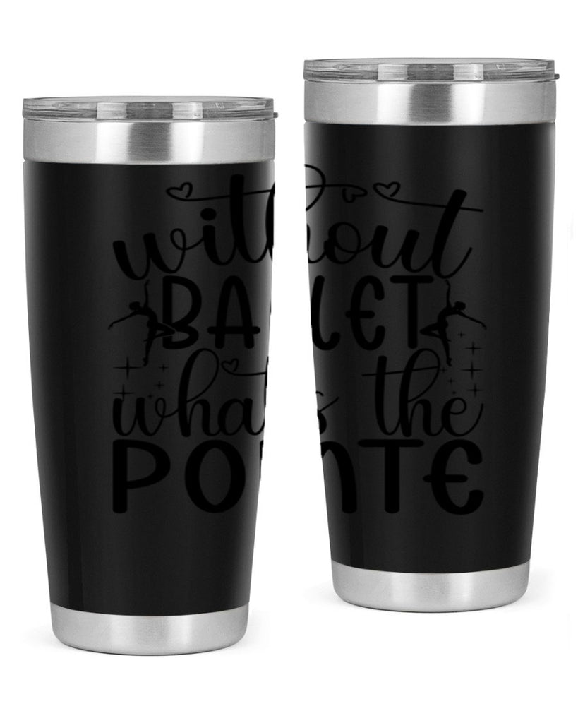 without ballet wahts the pointe95#- ballet- Tumbler
