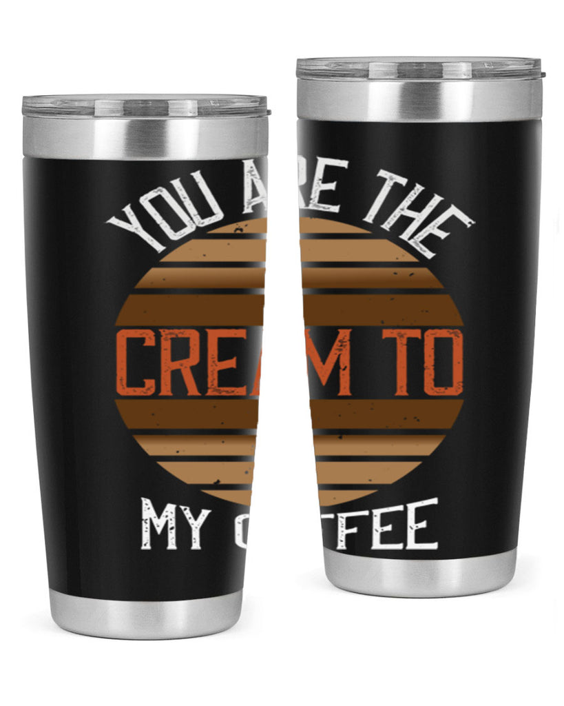 you are the cream to my coffee 228#- coffee- Tumbler