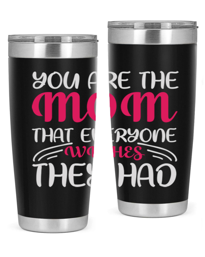 you are the mom that everyone wishes they had 5#- mom- Tumbler