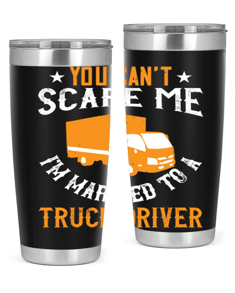 you cant scare me im married to a truck driver Style 7#- truck driver- tumbler