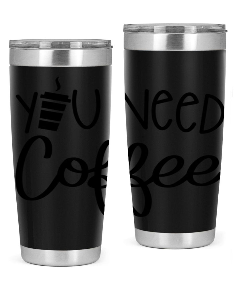 you need coffee 6#- coffee- Tumbler