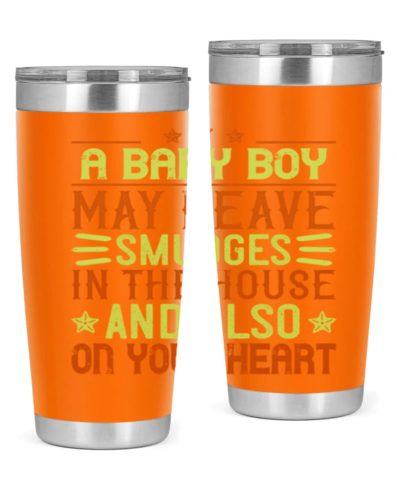 A baby boy may leave smudges in the house and also on your heart Style 150#- baby- tumbler