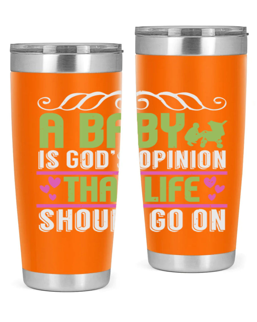 A baby is God opinion that life should go on Style 168#- baby- tumbler
