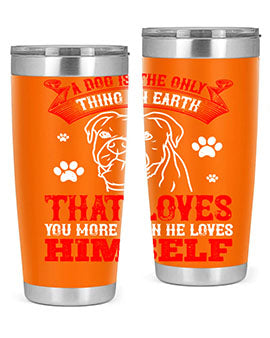 A dog is the only thing on earth that loves you more than he loves himself Style 221#- dog- Tumbler