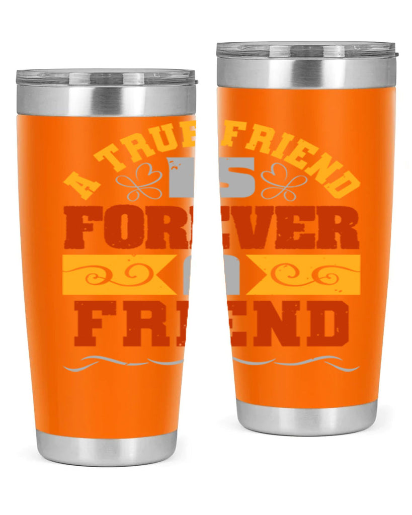 A true friend is forever a friend Style 68#- Best Friend- Tumbler