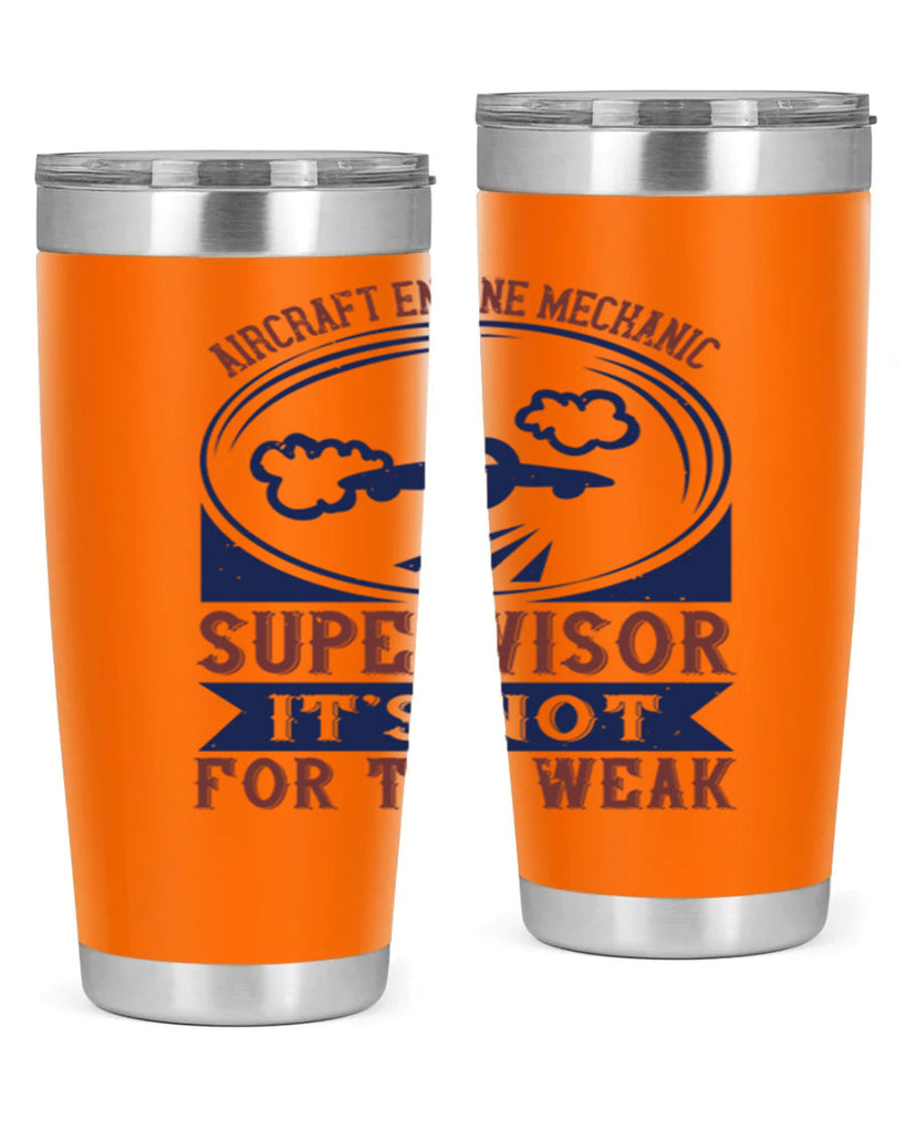 AIRCRAFT ENGINE MECHANIC SUPER VISOR ITS NOT FOR THE WEAK Style 22#- engineer- tumbler