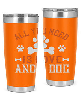 All You Need Is Love And A Dog Style 177#- dog- Tumbler