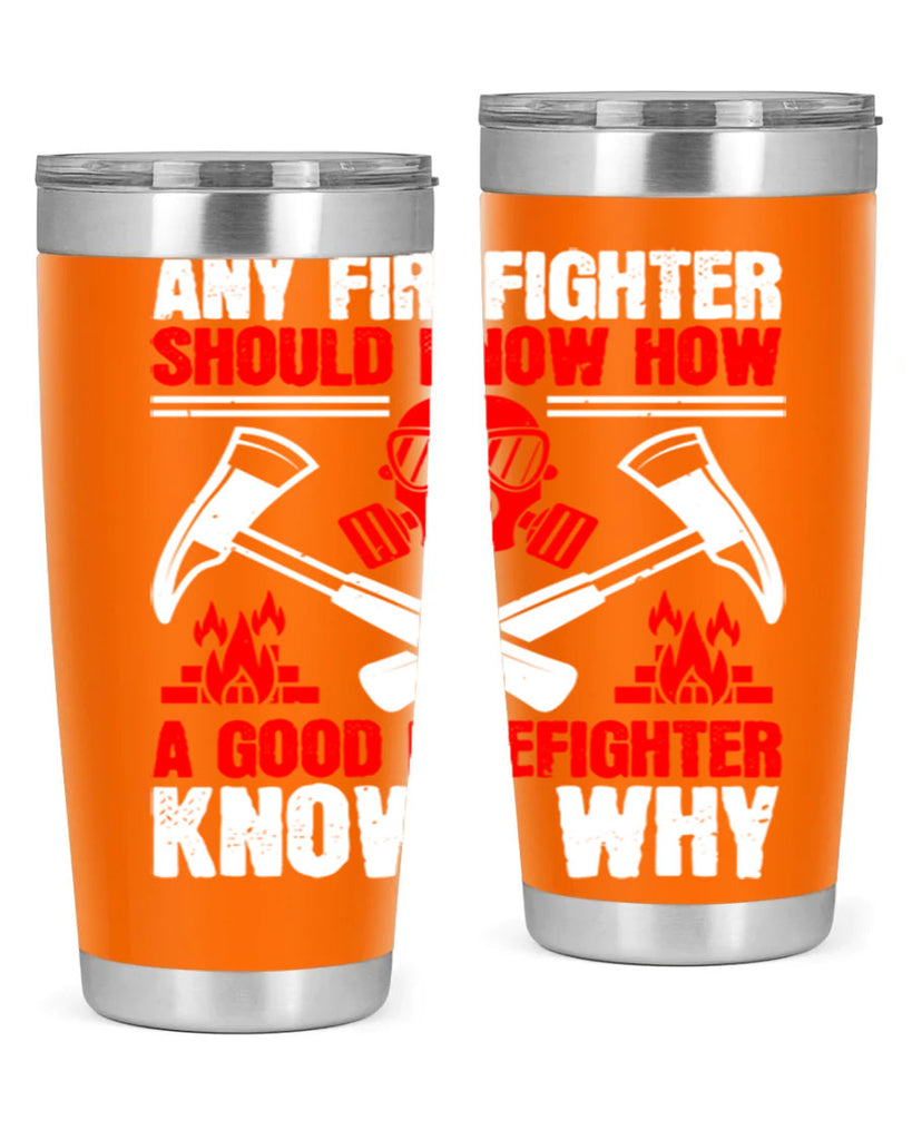 Any firefighter should know how a good firefighter knows why Style 92#- fire fighter- tumbler