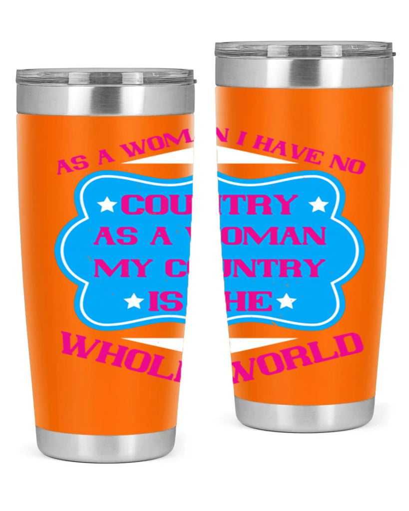 As a woman I have no country As a woman my country is the whole world Style 77#- womens day- Tumbler