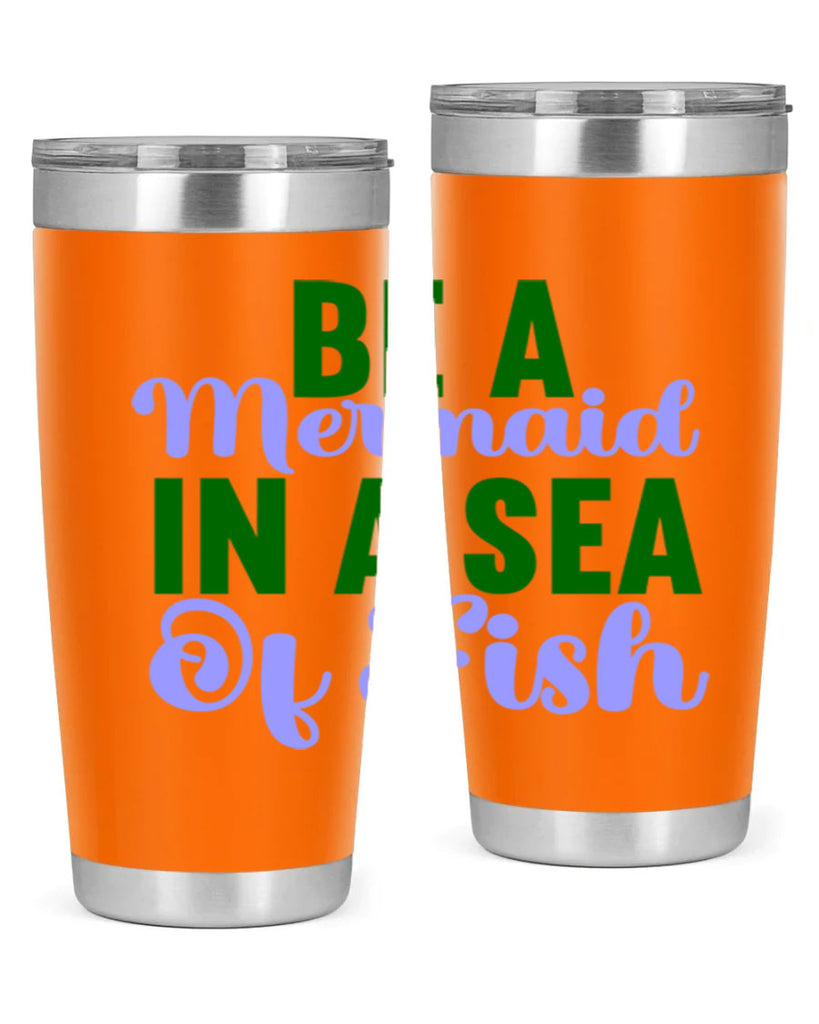 Be A Mermaid In A Sea Of Fish 50#- mermaid- Tumbler