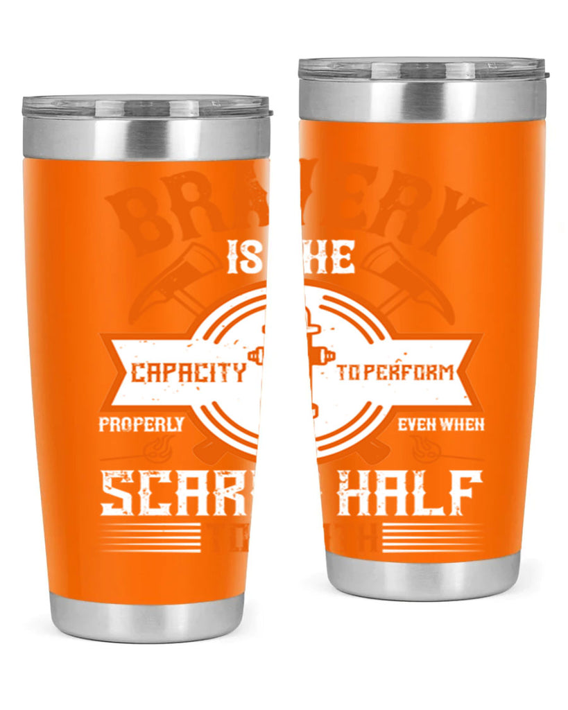 Bravery is the capacity to perform properly even when scared half to death Style 88#- fire fighter- tumbler