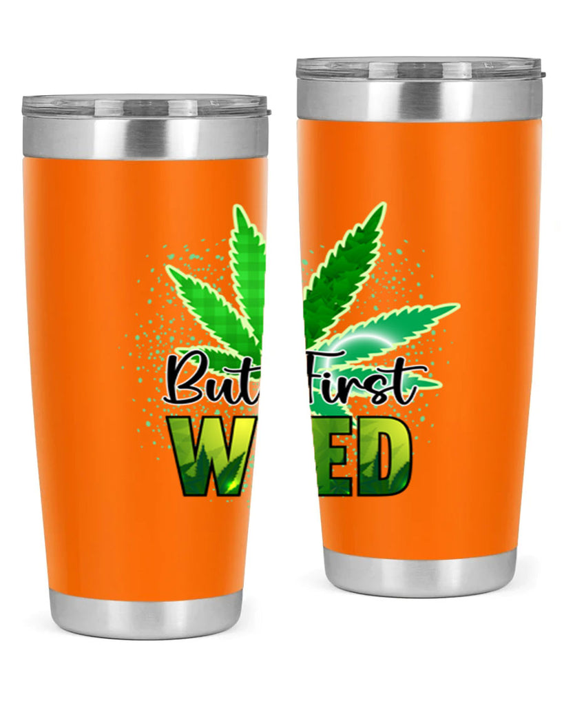 But First Weed 28#- marijuana- Tumbler