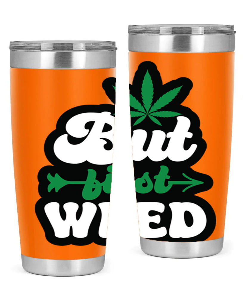 But first weed 32#- marijuana- Tumbler