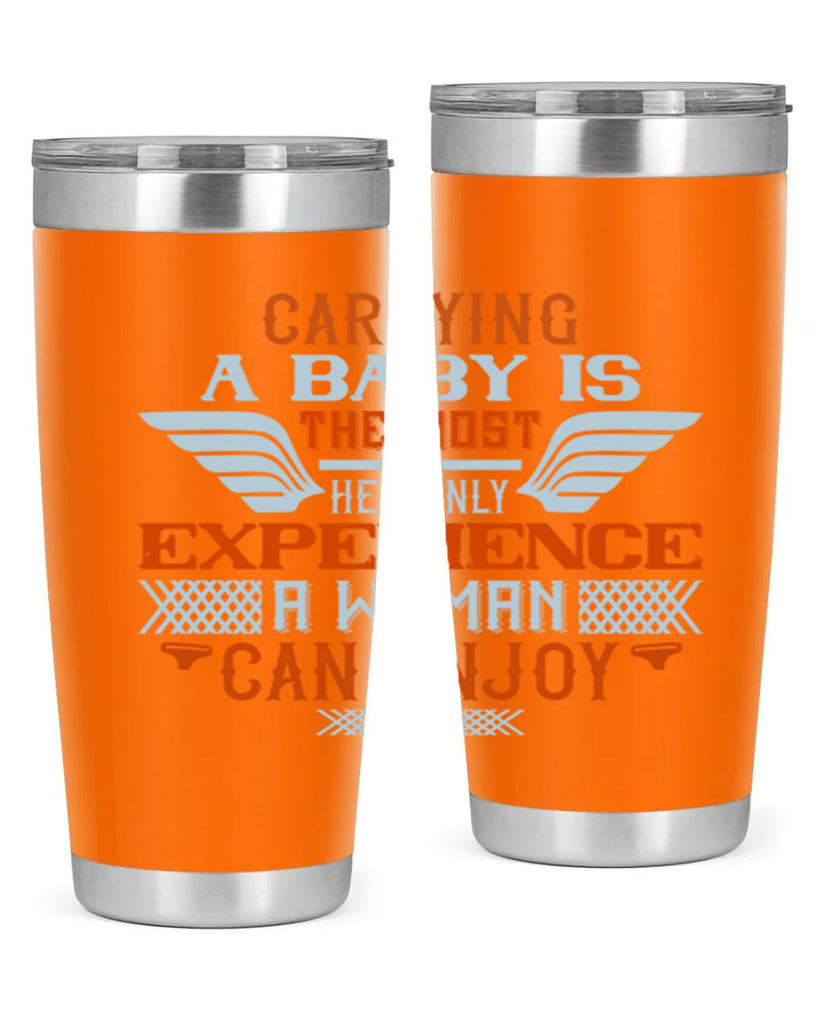 Carrying a baby is the most heavenly experience a woman can enjoy Style 128#- baby- tumbler
