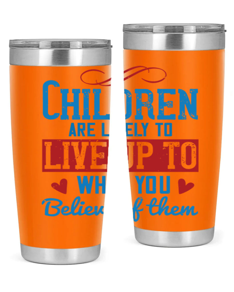 Children are likely to live up to what you believe of them Style 50#- baby- Tumbler