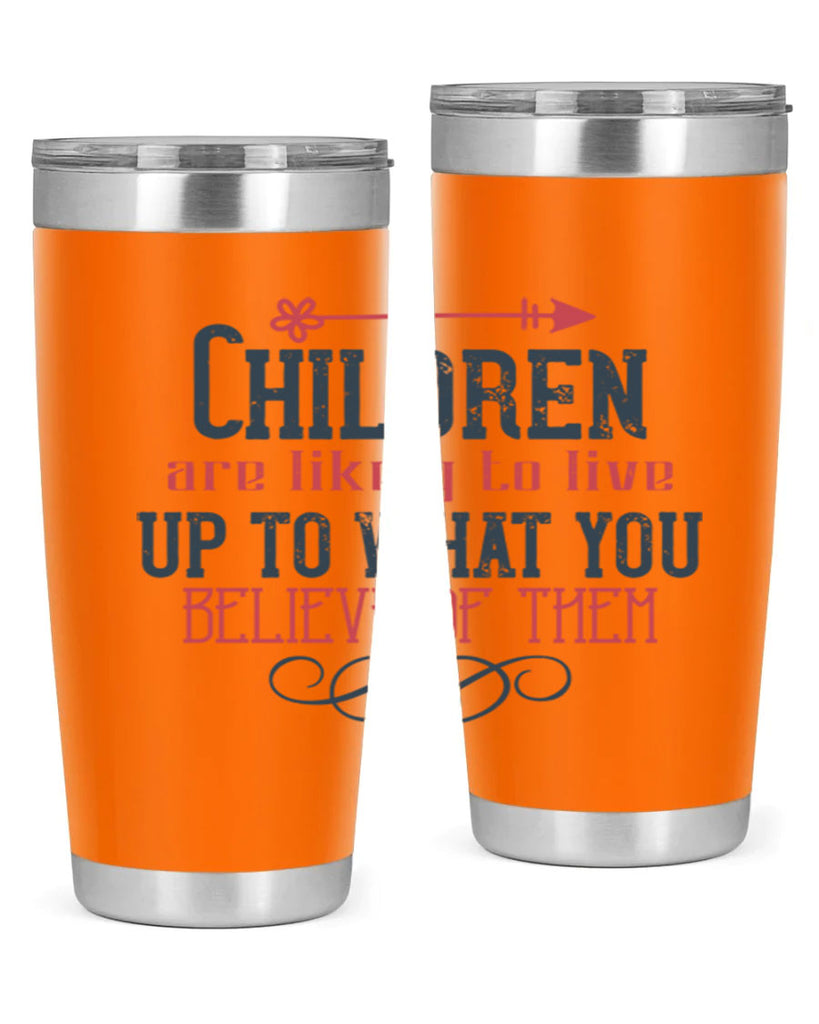 Children are likely to live up to what you believe of them Style 55#- baby- Tumbler