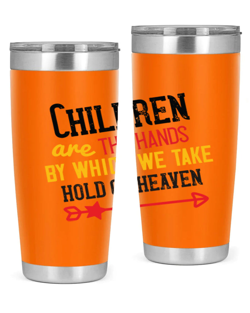 Children are the hands by which we take hold of heaven Style 48#- baby- Tumbler