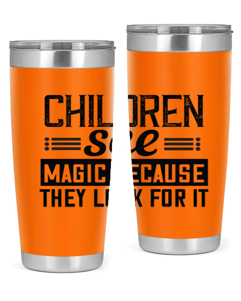 Children see magic because they look for it Style 41#- baby- Tumbler