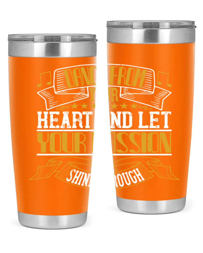 Dance from your heart and let your passion shine through 47#- dance- Tumbler