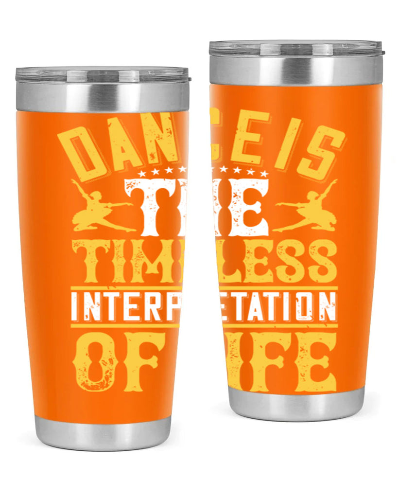 Dance is the timeless interpretation of life 5#- dance- Tumbler