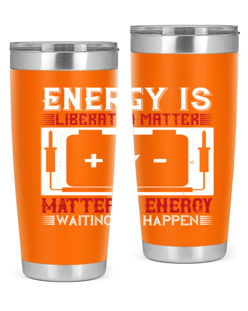 Energy is liberated matter matter is energy waiting to happen Style 42#- electrician- tumbler